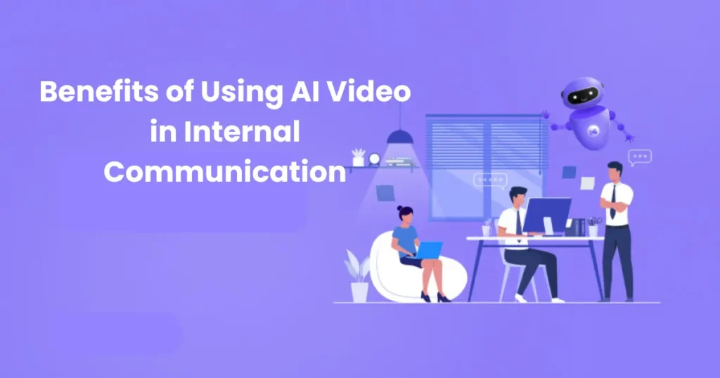 Benefits of Using AI Video in Internal Communication