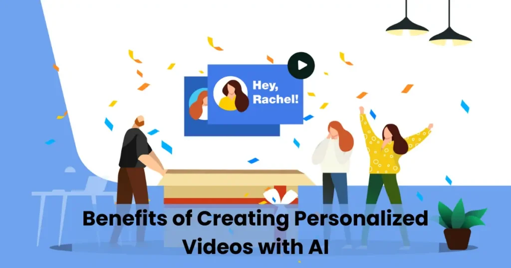 Benefits of Creating Personalized Videos with AI