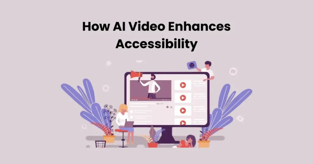 How AI Video Enhances Accessibility