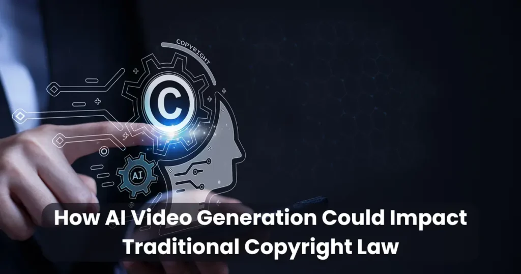 How AI Video Generation Could Impact Traditional Copyright Law