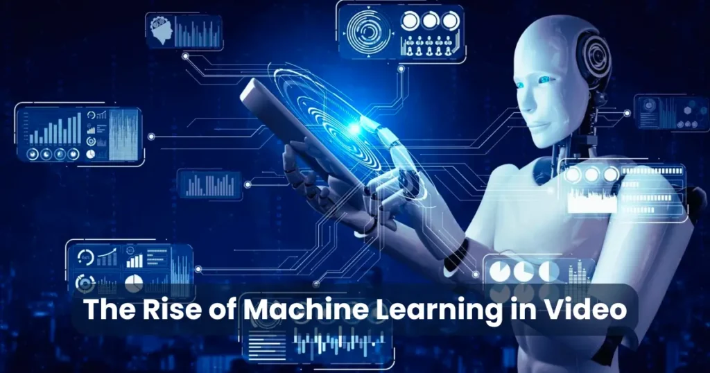 The Rise of Machine Learning in Video