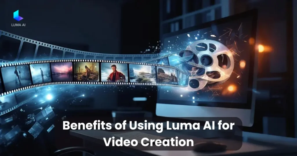 Benefits of Using Luma AI for Video Creation