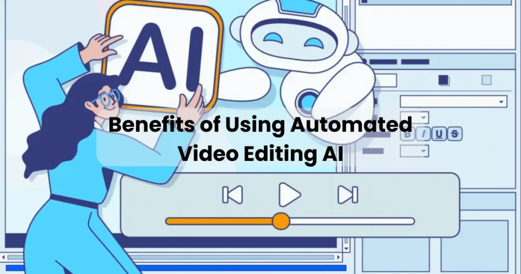 Benefits of Using Automated Video Editing AI