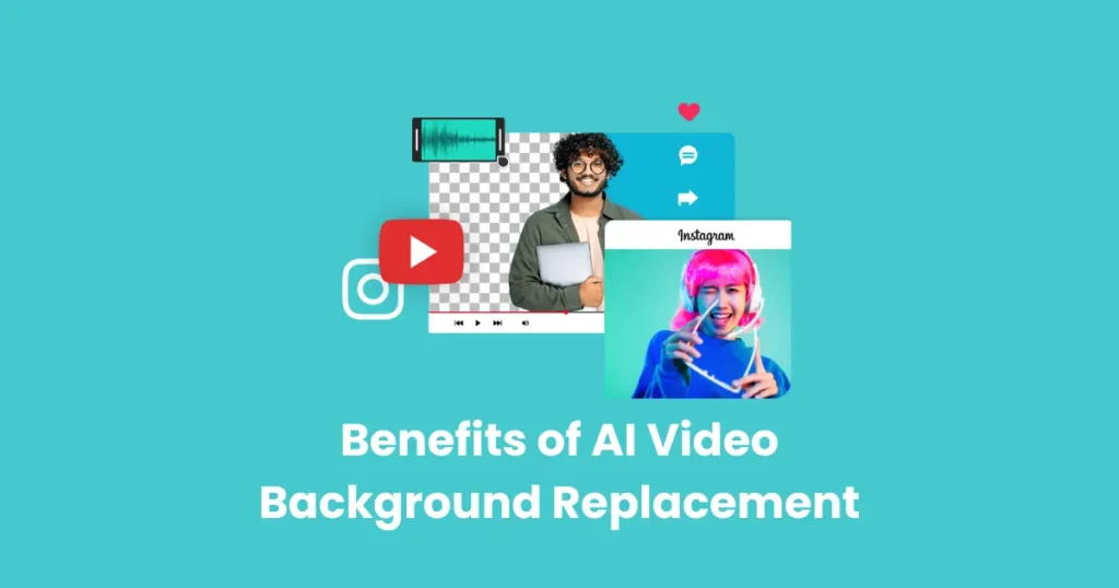 Benefits of AI Video Background Replacement
