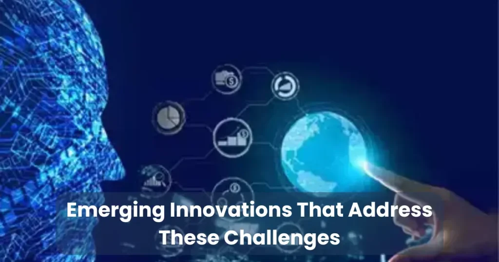 Emerging Innovations That Address These Challenges