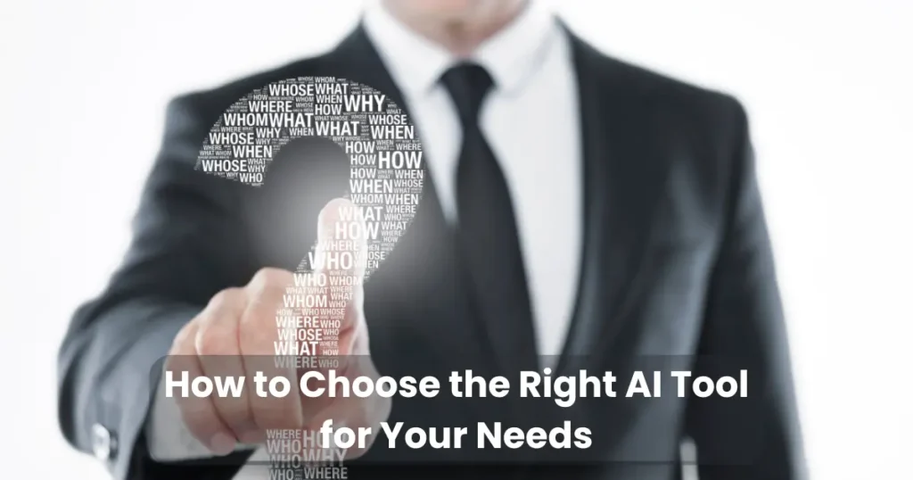 How to Choose the Right AI Tool for Your Needs