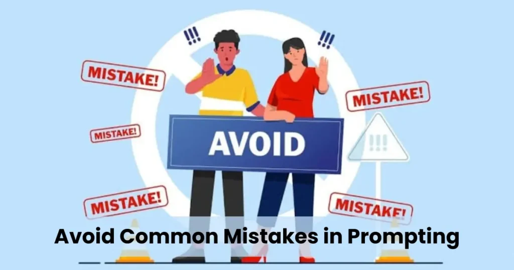 Avoid Common Mistakes in Prompting