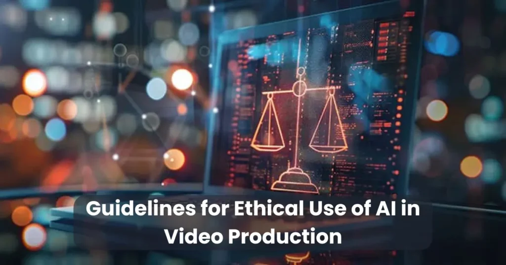 Guidelines for Ethical Use of AI in Video Production