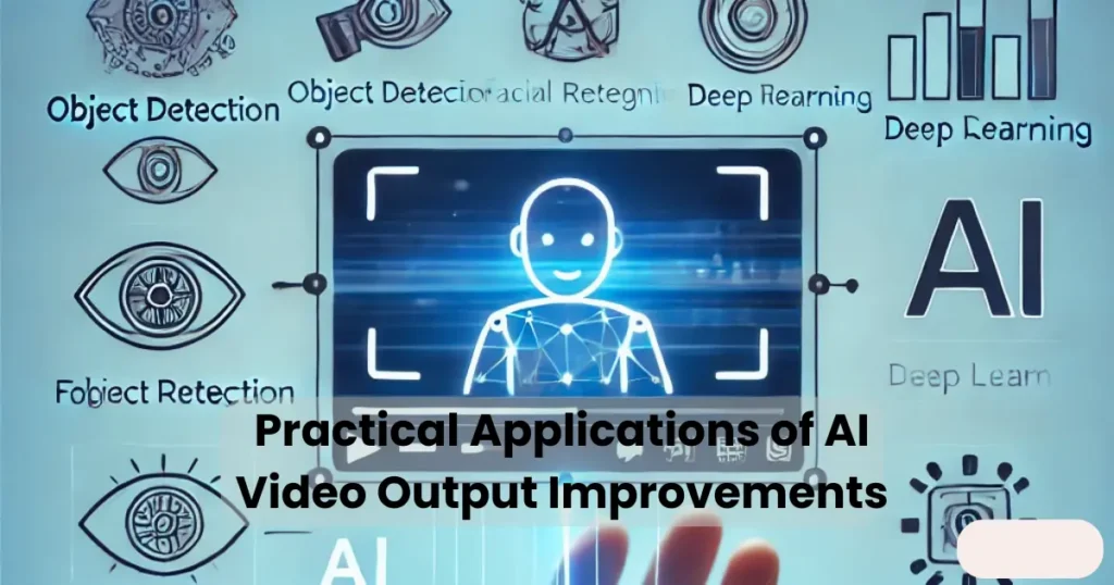 Practical Applications of AI Video Output Improvements