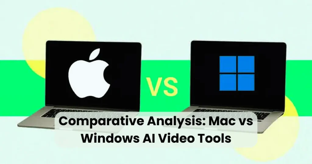 Comparative Analysis: Mac vs Windows AI Video Tools