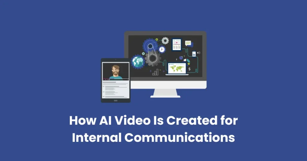 How AI Video Is Created for Internal Communications