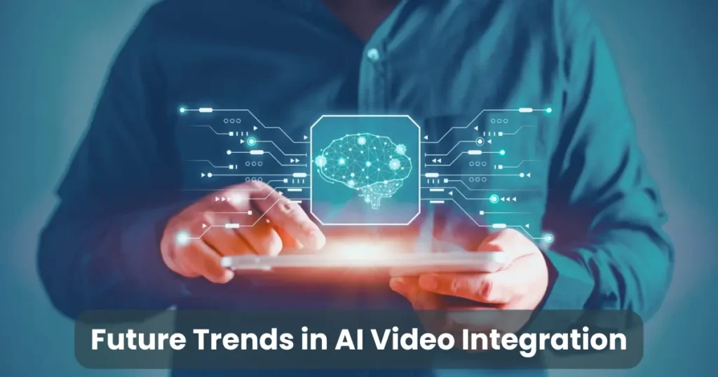 Future Trends in AI Video Integration