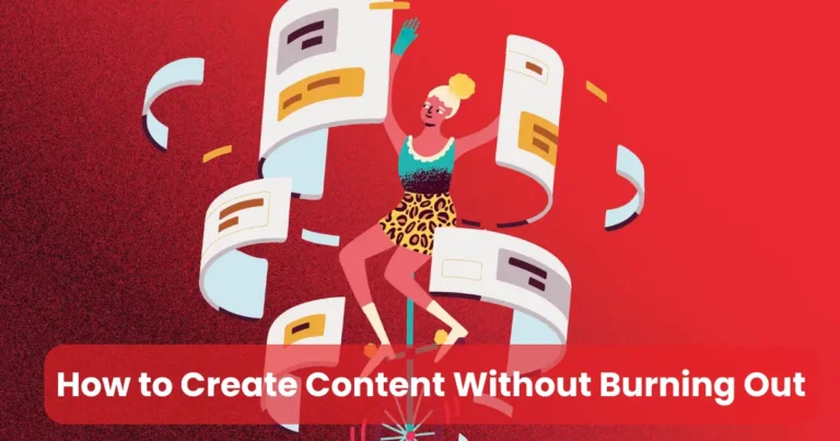 How to Create Content Without Burning Out