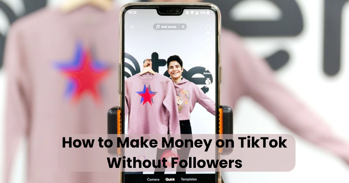 How to Make Money on TikTok Without Followers