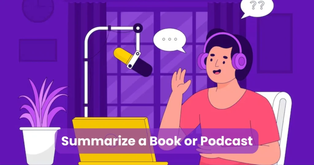 Summarize a Book or Podcast
