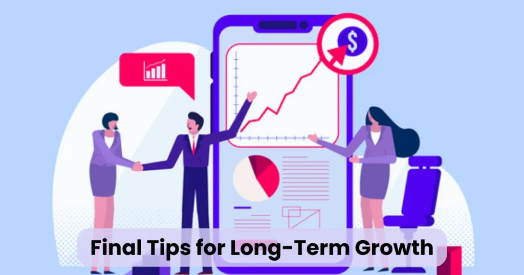 Final Tips for Long-Term Growth