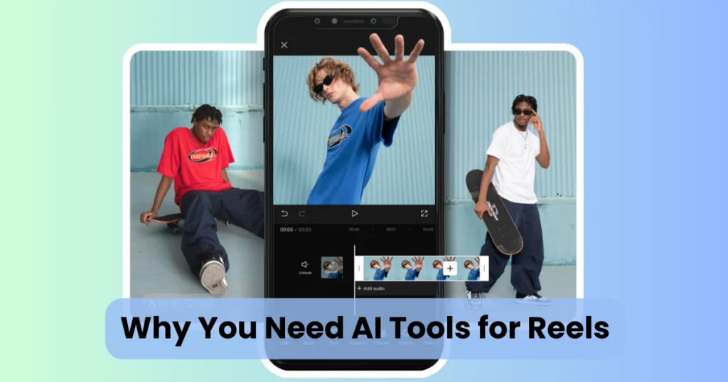 Why You Need AI Tools for Reels