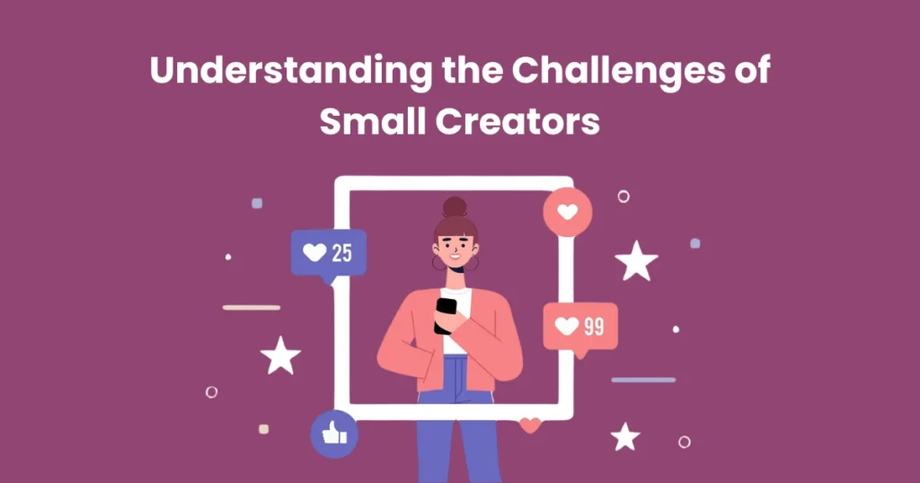 Understanding the Challenges of Small Creators