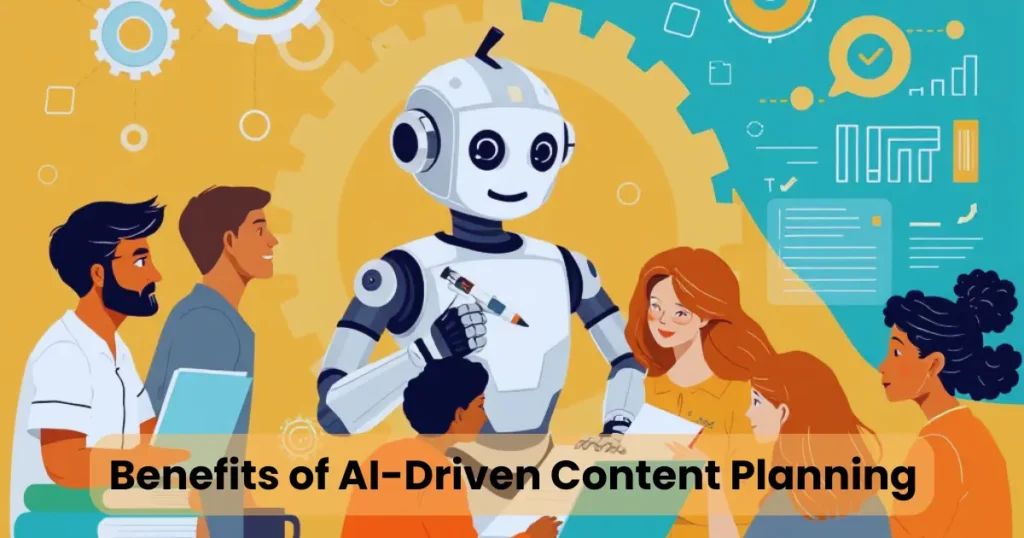 Benefits of AI-Driven Content Planning
