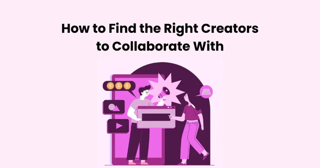 How to Find the Right Creators to Collaborate With