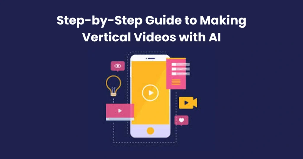 Step-by-Step Guide to Making Vertical Videos with AI