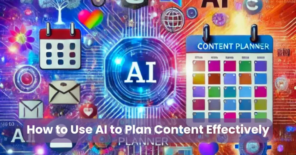 How to Use AI to Plan Content Effectively