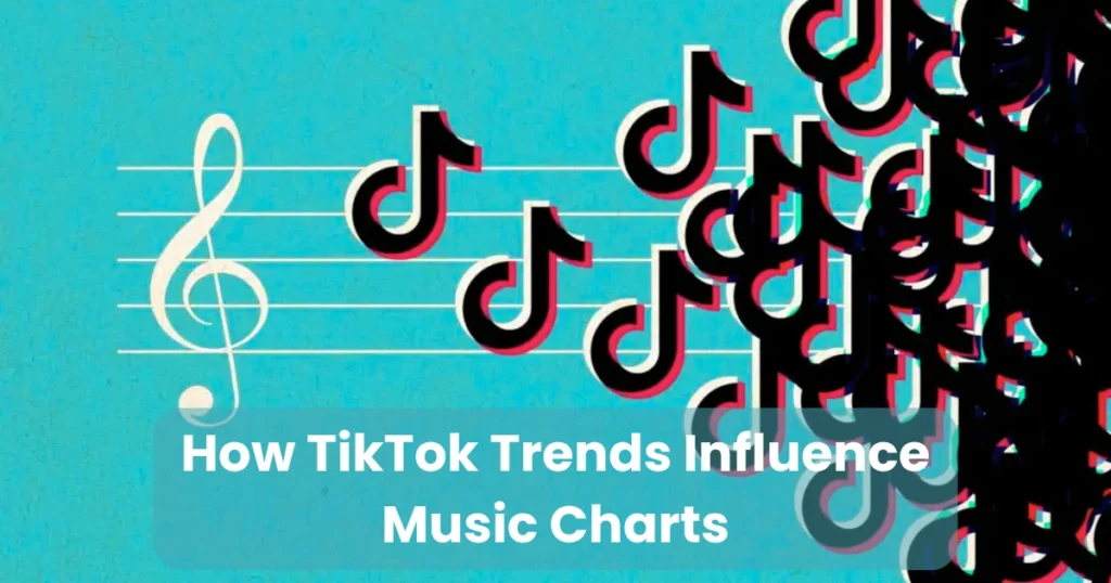 How TikTok Trends Influence Music Charts