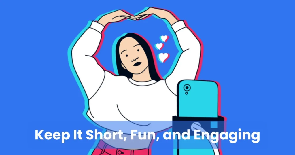 Keep It Short, Fun, and Engaging