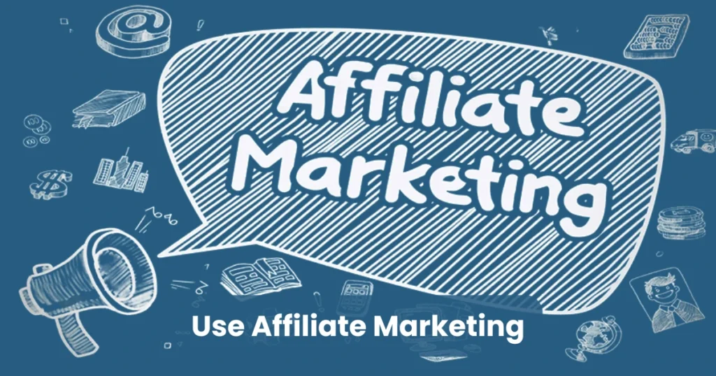Use Affiliate Marketing
