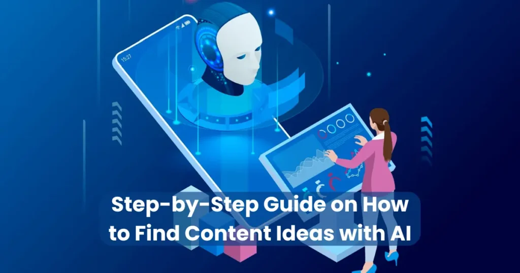 Step-by-Step Guide on How to Find Content Ideas with AI