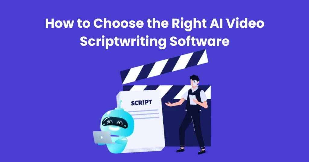 How to Choose the Right AI Video Scriptwriting Software