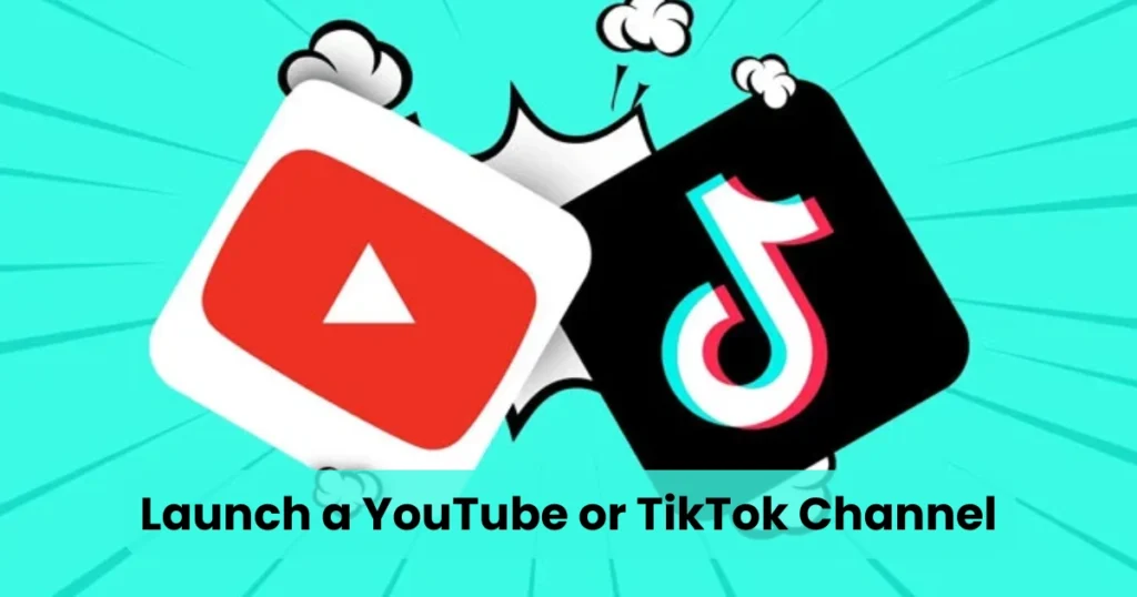 6. Launch a YouTube or TikTok Channel