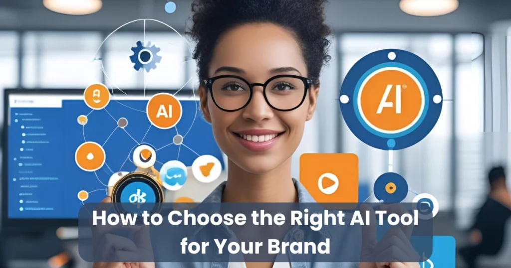 How to Choose the Right AI Tool for Your Brand