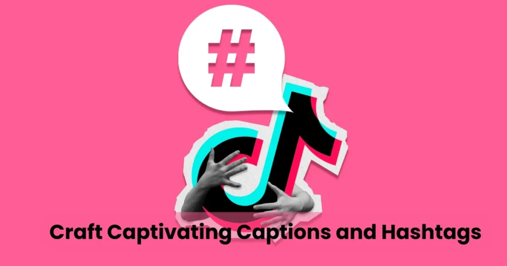 Craft Captivating Captions and Hashtags