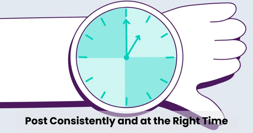 Post Consistently and at the Right Time