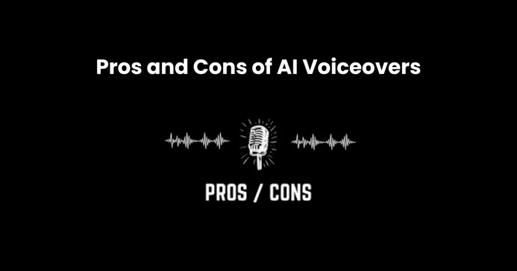 Pros and Cons of AI Voiceovers