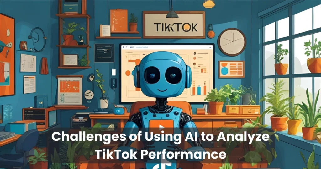 Challenges of Using AI to Analyze TikTok Performance