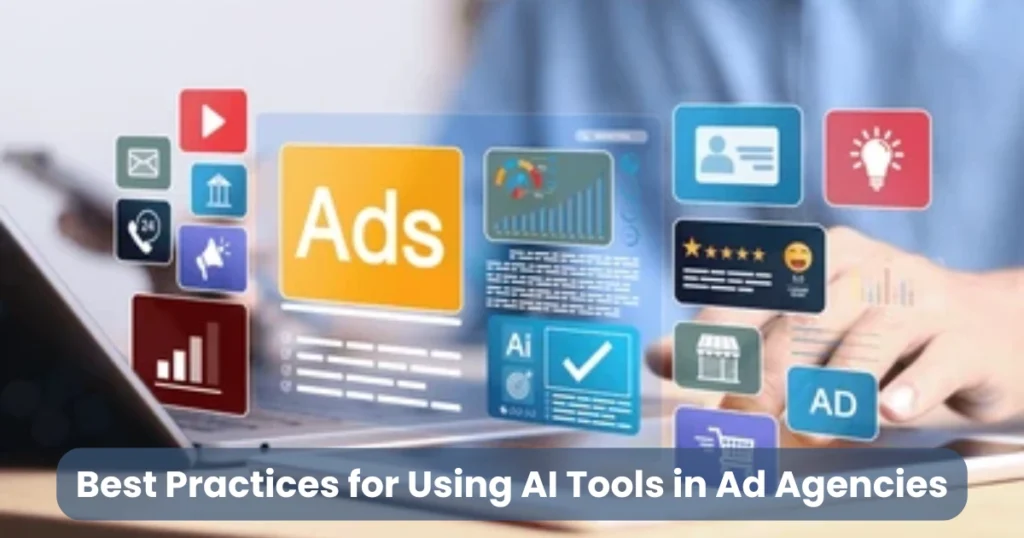 Best Practices for Using AI Tools in Ad Agencies