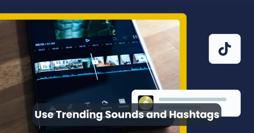 Use Trending Sounds and Hashtags