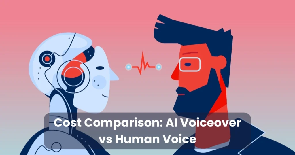 Cost Comparison: AI Voiceover vs Human Voice