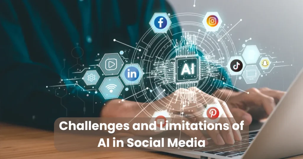 Challenges and Limitations of AI in Social Media