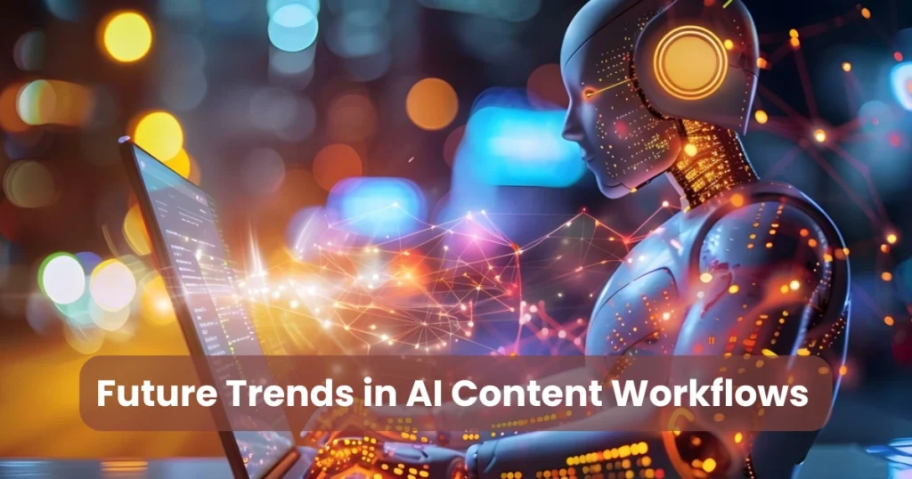 Future Trends in AI Content Workflows