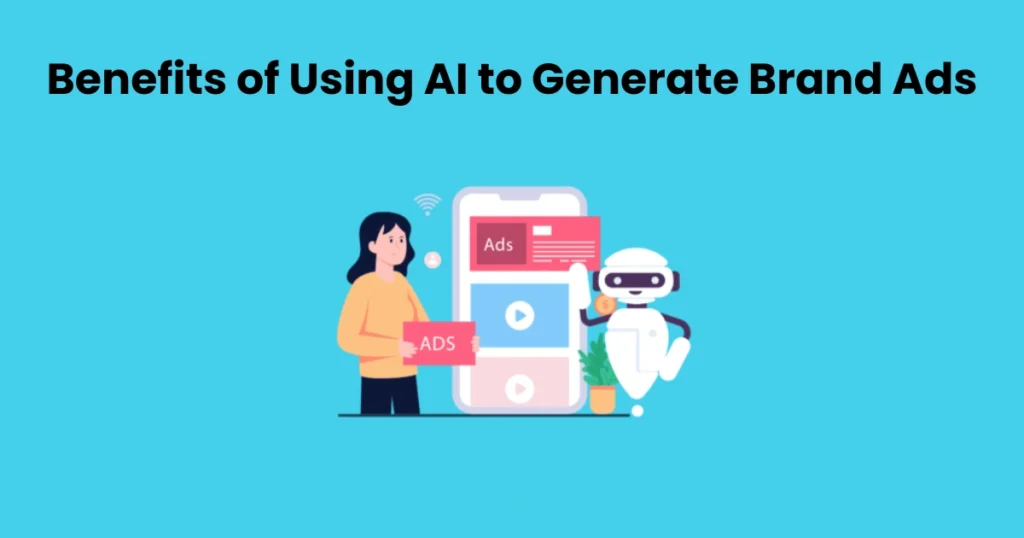 Benefits of Using AI to Generate Brand Ads