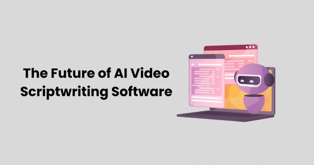 The Future of AI Video Scriptwriting Software