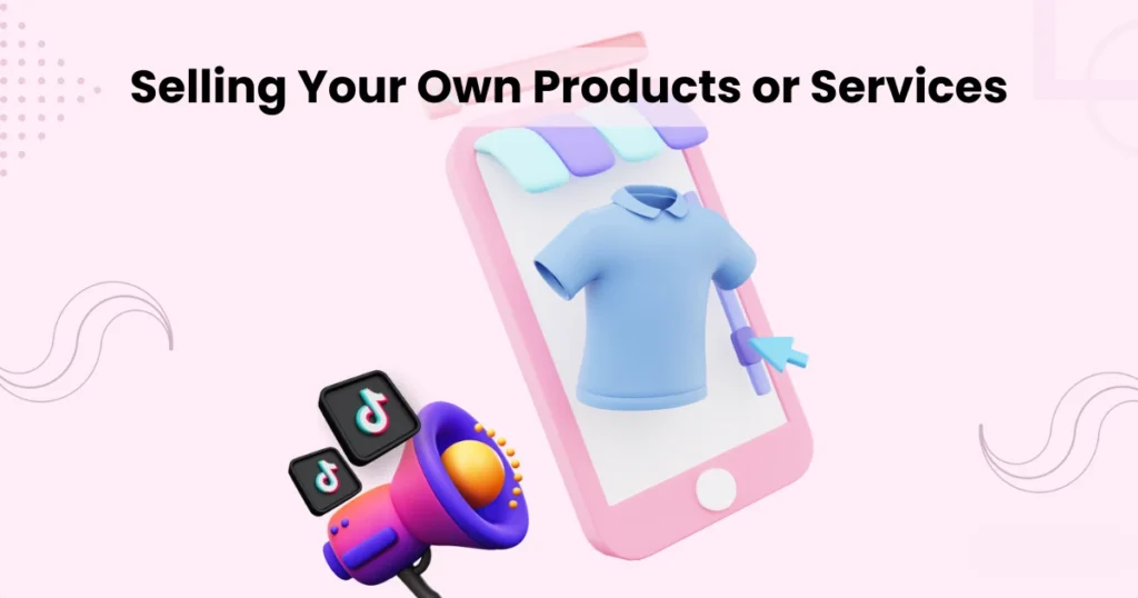 Selling Your Own Products or Services