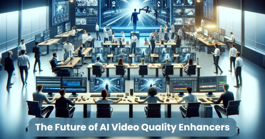 The Future of AI Video Quality Enhancers