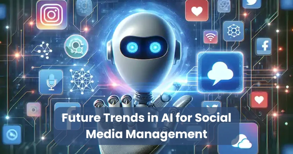 Future Trends in AI for Social Media Management