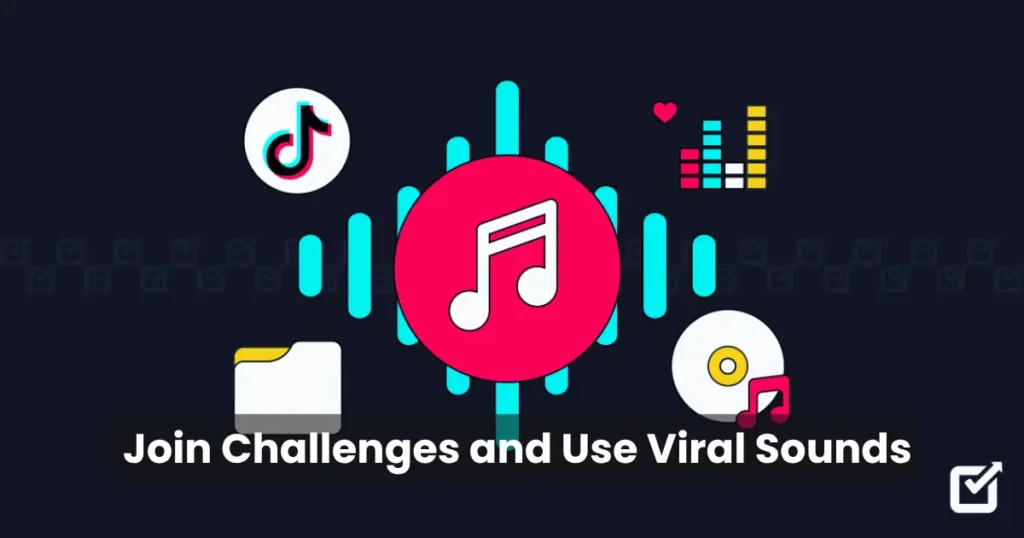 Join Challenges and Use Viral Sounds