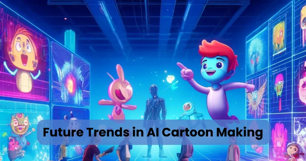 Future Trends in AI Cartoon Making