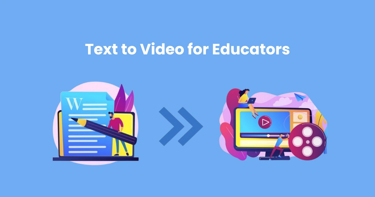 Text to Video for Educators